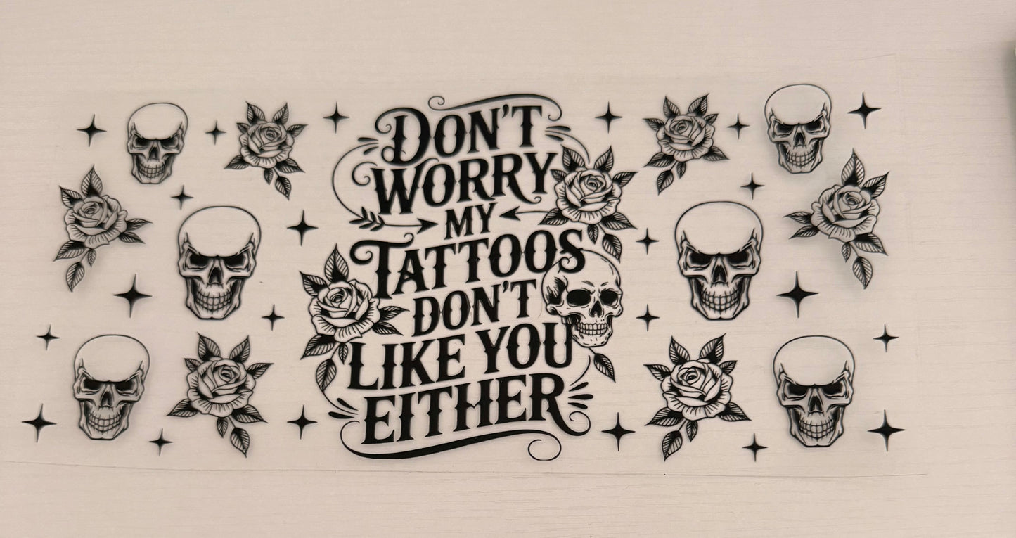 Don’t worry about my tattoos