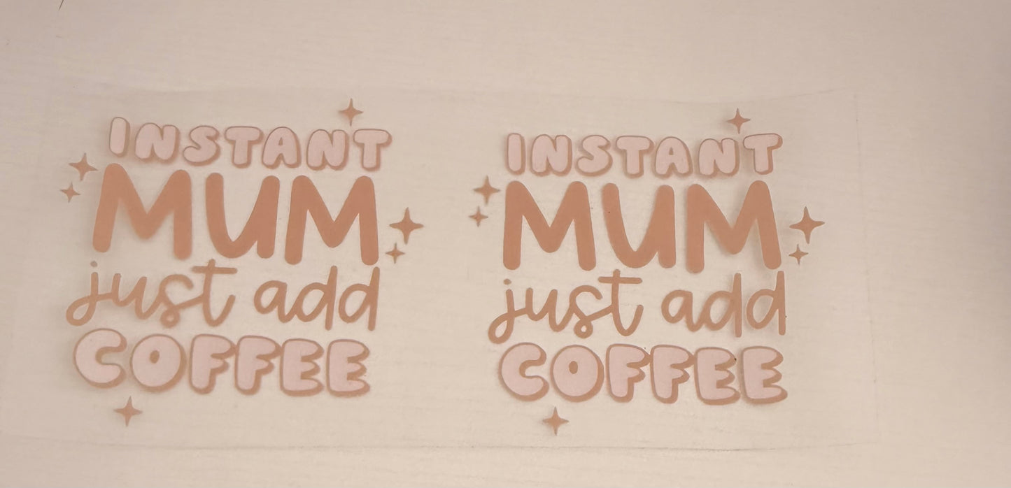 Instant mum add coffee