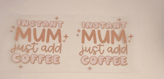 Instant mum add coffee